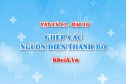 Công thức tính suất điện động và điện trở trong của bộ nguồn ghép nối tiếp, song song, hỗn hợp đối xứng - Vật lý 11 bài 10